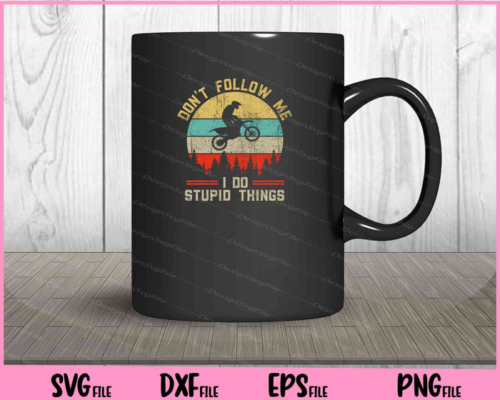 Don't Follow Me I Do Stupid Things Motocross Dirt Bike Svg Cutting Printable Files  - Premium Cutting Files in SVG, PNG & EPS Formats - Premium SVG Cutting Files for Crafts
