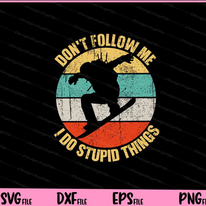 Don't Follow Me I Do Stupid Things Snowboard Svg Cutting Printable Files  - Premium Cutting Files in SVG, PNG & EPS Formats - Premium SVG Cutting Files for Crafts