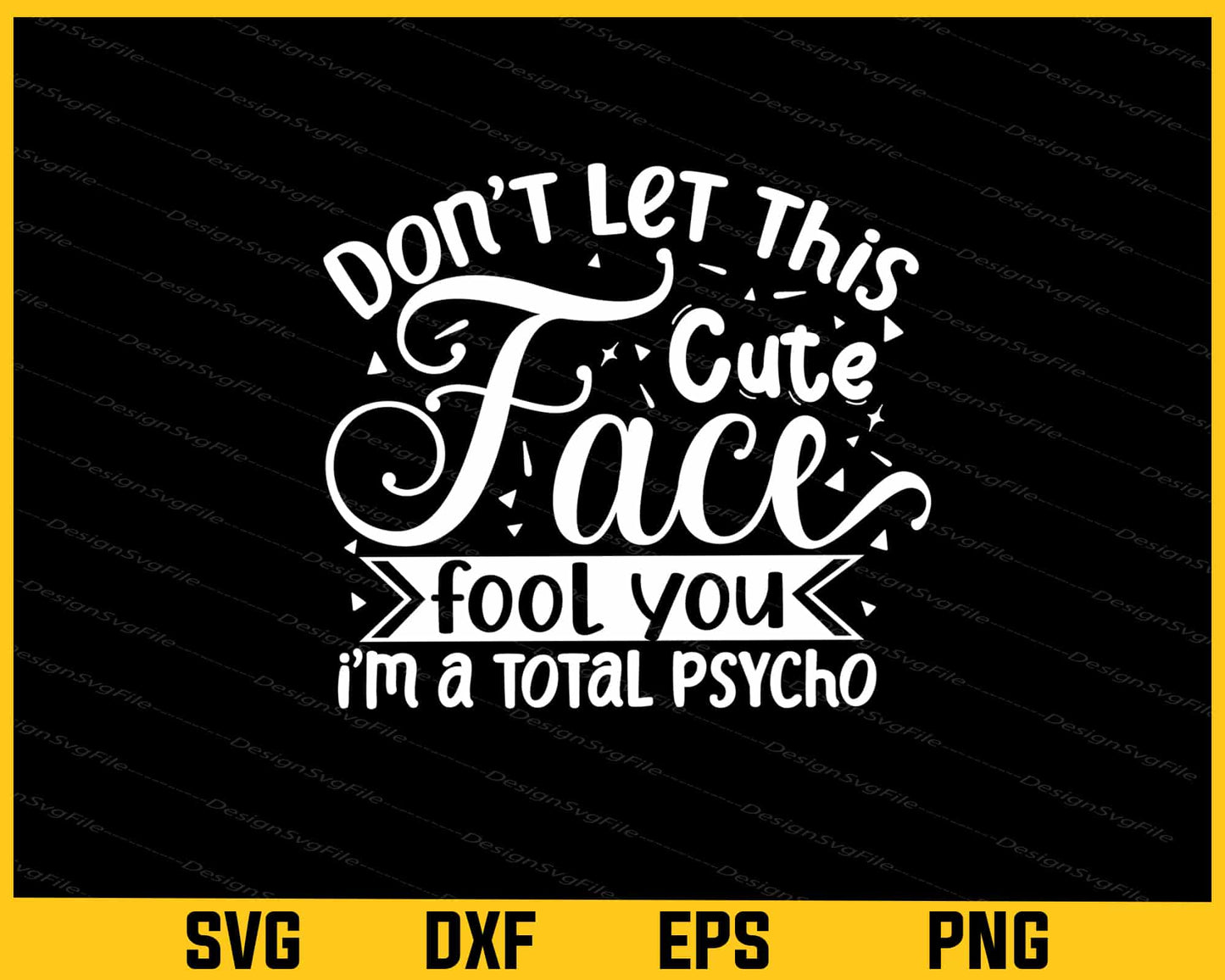 Don't Let This Cute Face Fool You I'm Totsl Psycho Svg Cutting Printable File  - Premium Cutting Files in SVG, PNG & EPS Formats - Premium SVG Cutting Files for Crafts