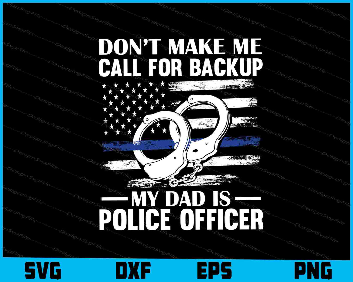 Don’t Make Me Call For Backup My Dad Is A Police Officer SVG