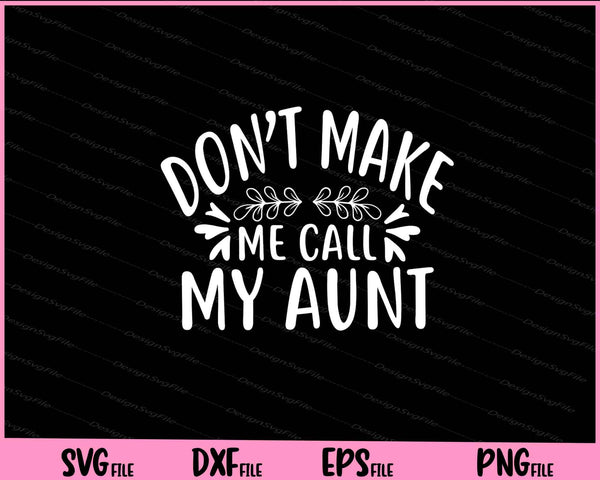 Don't Make Me Call My Aunt svg