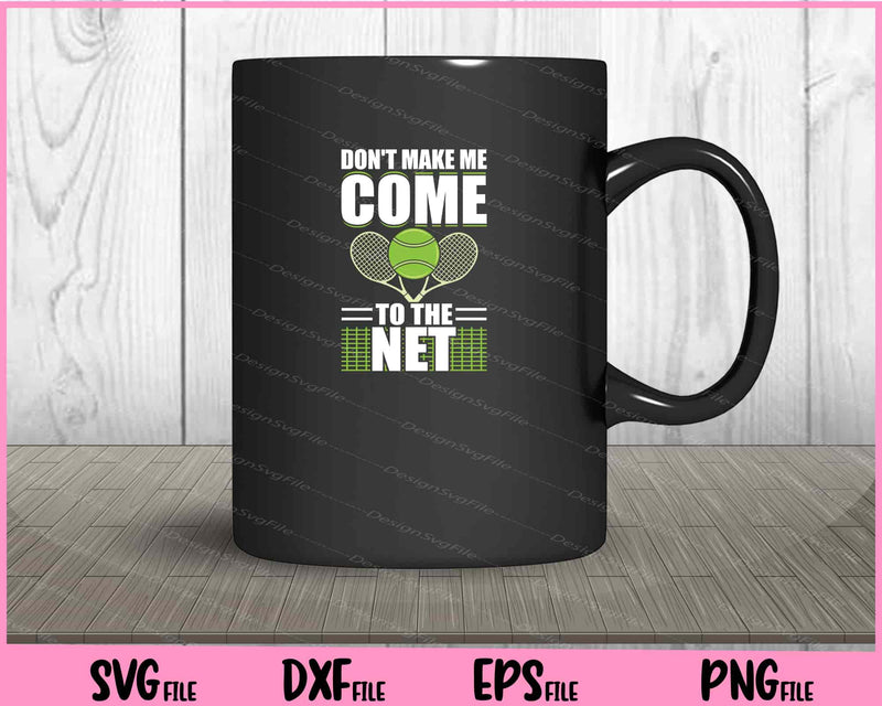 Don’t Make Me Come To The Net mug