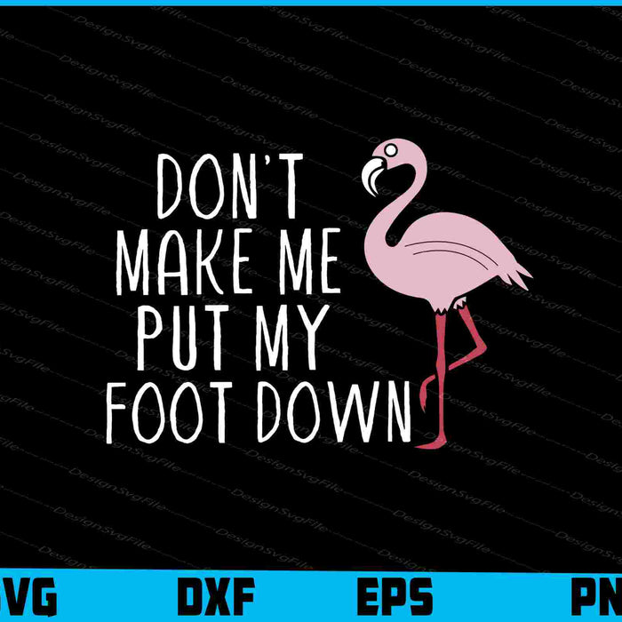 Don't Make Me Put My Foot Down SVG