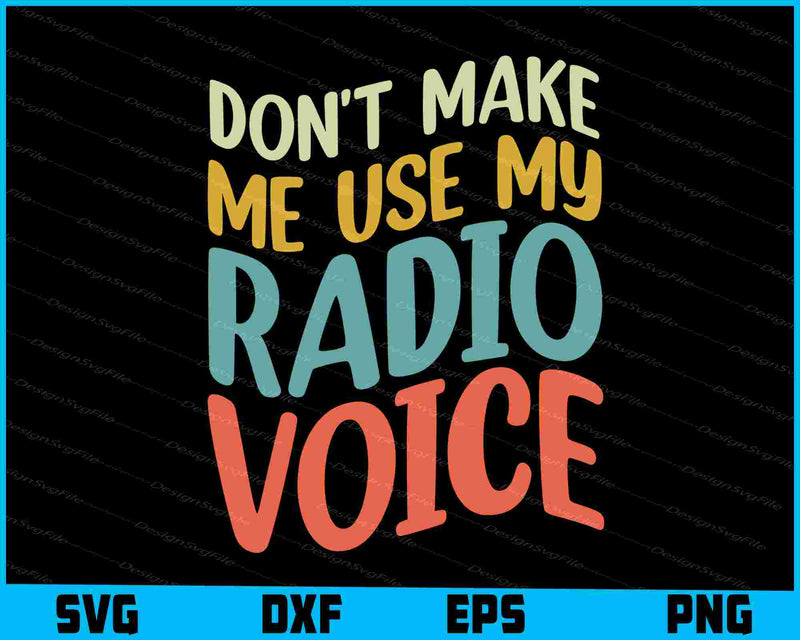 Don't Make Me Use My Radio Voice SVG