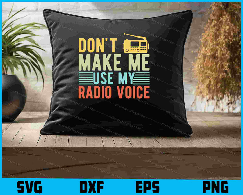 Don't Make Me Use My Radio Voice Vintage SVG