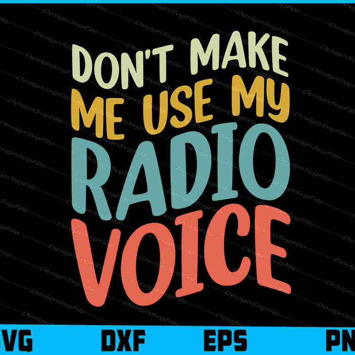 Don't Make Me Use My Radio Voice SVG