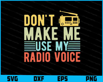 Don't Make Me Use My Radio Voice Vintage SVG