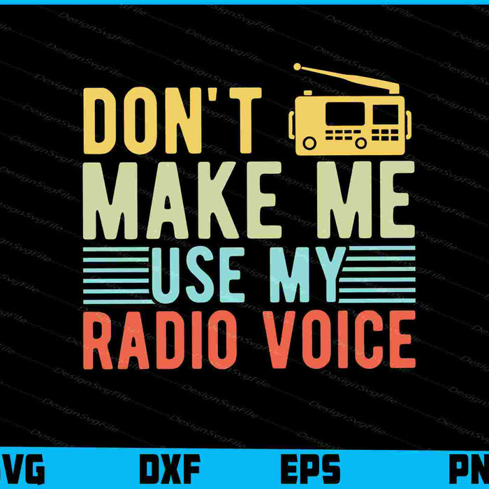 Don't Make Me Use My Radio Voice Vintage SVG