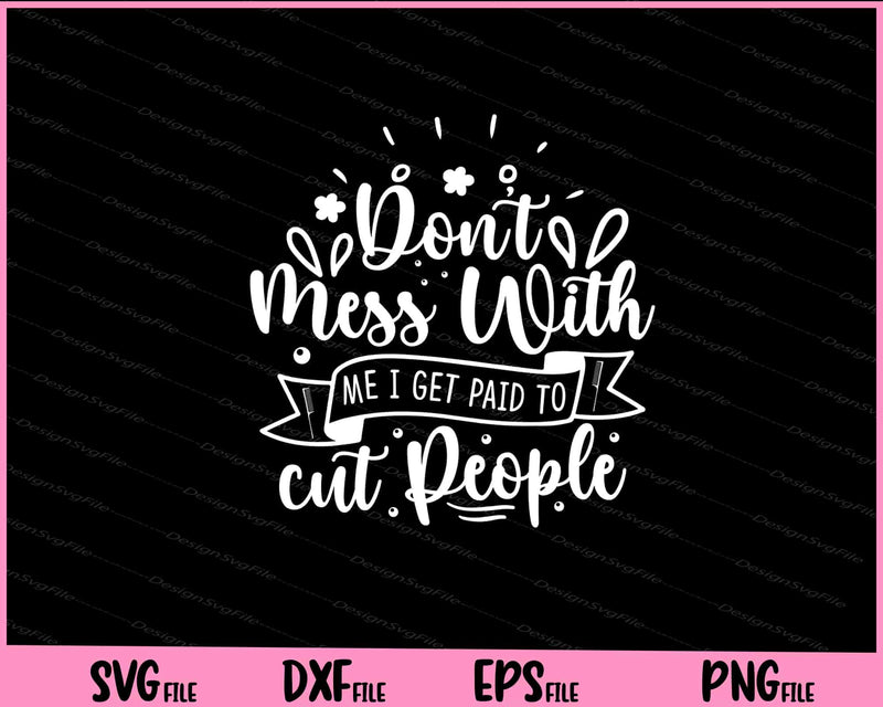 Don't Mess With Me I Get Paid To Cut People Svg Cutting Printable File  - Premium Cutting Files in SVG, PNG & EPS Formats - Premium SVG Cutting Files for Crafts