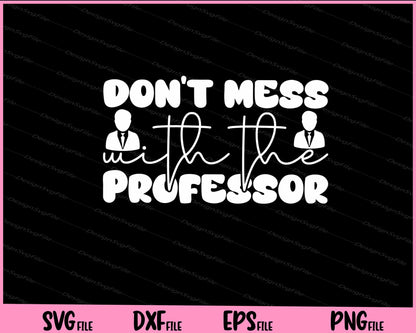 Don't Mess With The Professor Svg Cutting Printable Files  - Premium Cutting Files in SVG, PNG & EPS Formats - Premium SVG Cutting Files for Crafts