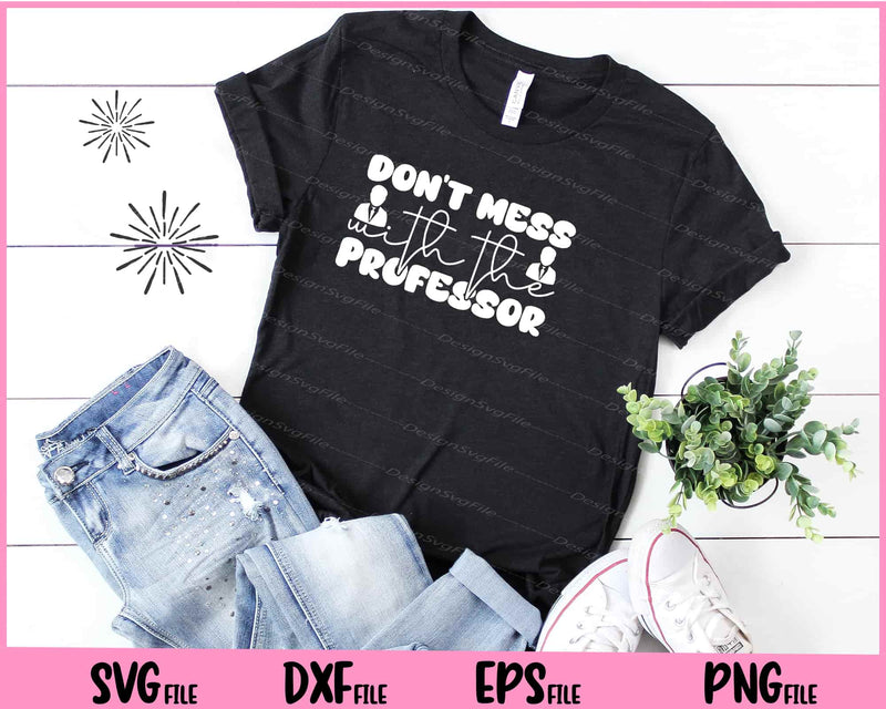 Don't Mess With The Professor Svg Cutting Printable Files  - Premium Cutting Files in SVG, PNG & EPS Formats - Premium SVG Cutting Files for Crafts