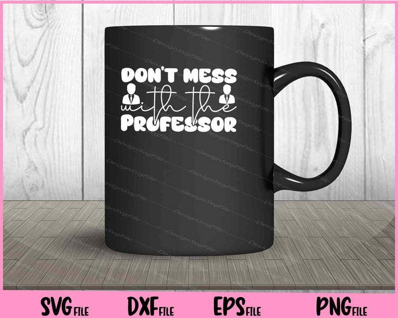 Don't Mess With The Professor mug