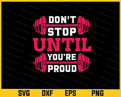 Don't Stop Until Youre Proud Svg Cutting Printable File  - Premium Cutting Files in SVG, PNG & EPS Formats - Premium SVG Cutting Files for Crafts