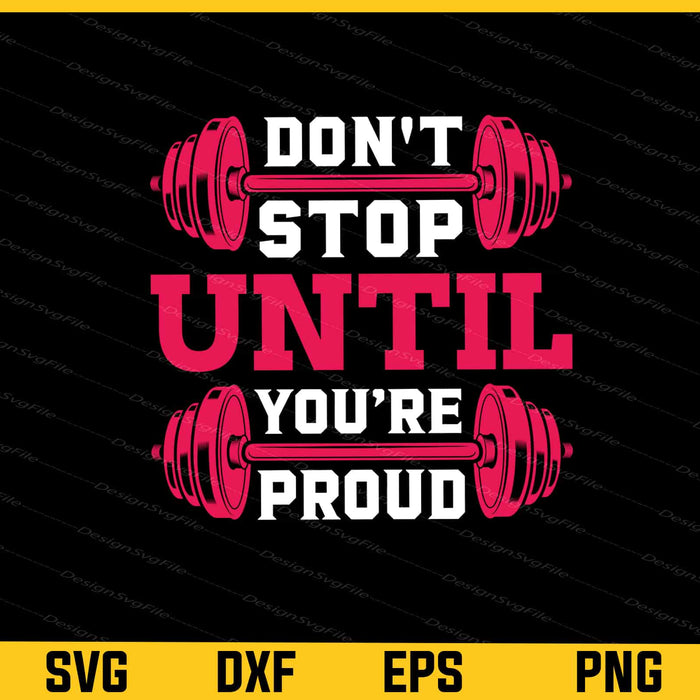 Don't Stop Until Youre Proud Svg Cutting Printable File  - Premium Cutting Files in SVG, PNG & EPS Formats - Premium SVG Cutting Files for Crafts