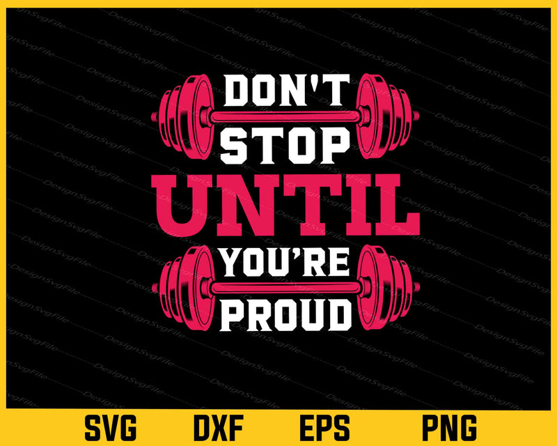 Don't Stop Until Youre Proud svg