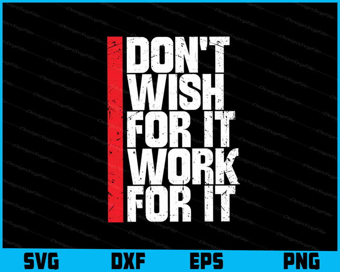 Don't Wish for It Work for It Shirt SVG