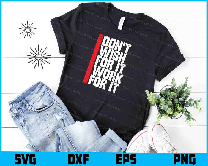 Don't Wish for It Work for It Shirt SVG