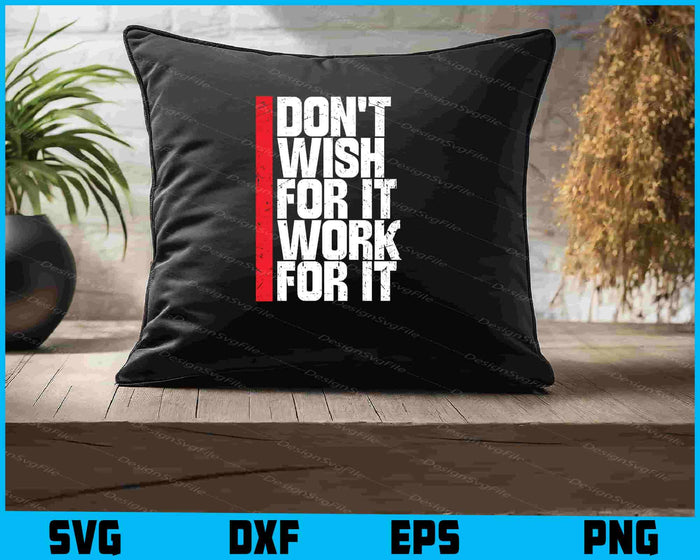 Don't Wish for It Work for It Shirt SVG