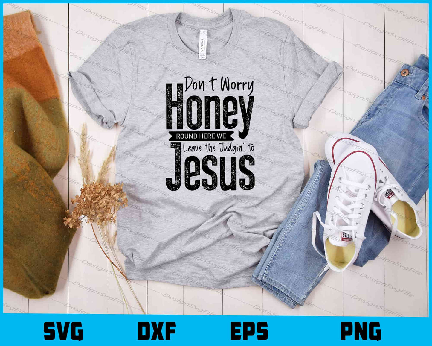 Don’t Worry Honey Round Here Judgin Jesus Svg Cutting Printable File  - Premium Cutting Files in SVG, PNG & EPS Formats - Premium SVG Cutting Files for Crafts