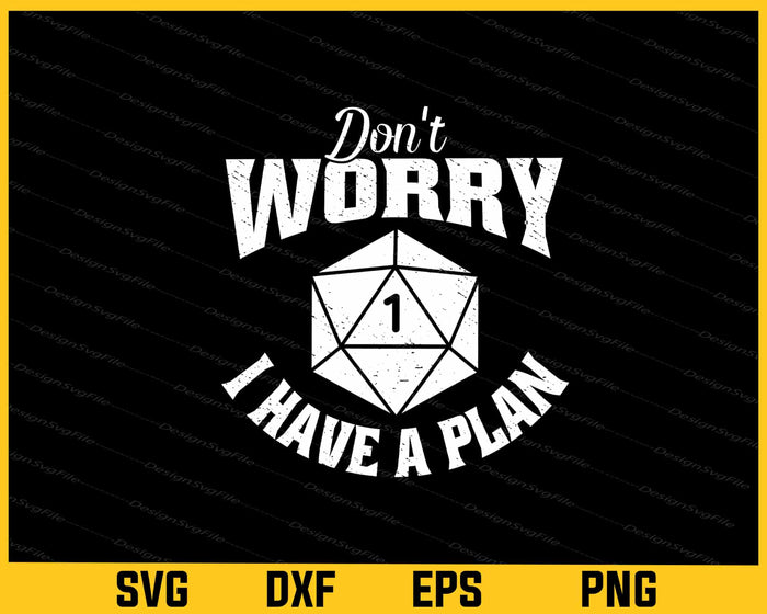 Don’t Worry I Have A Plan Svg Cutting Printable File  - Premium Cutting Files in SVG, PNG & EPS Formats - Premium SVG Cutting Files for Crafts