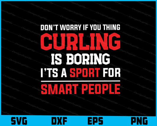 Don’t Worry If You Thing Curling Is Boring SVG