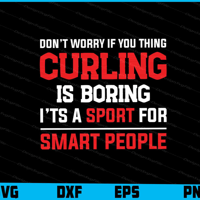 Don’t Worry If You Thing Curling Is Boring SVG