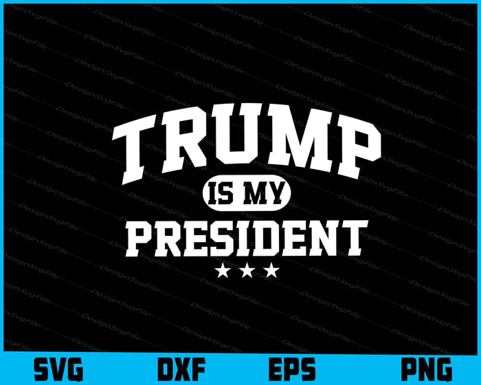 Donald Trump Is My President SVG