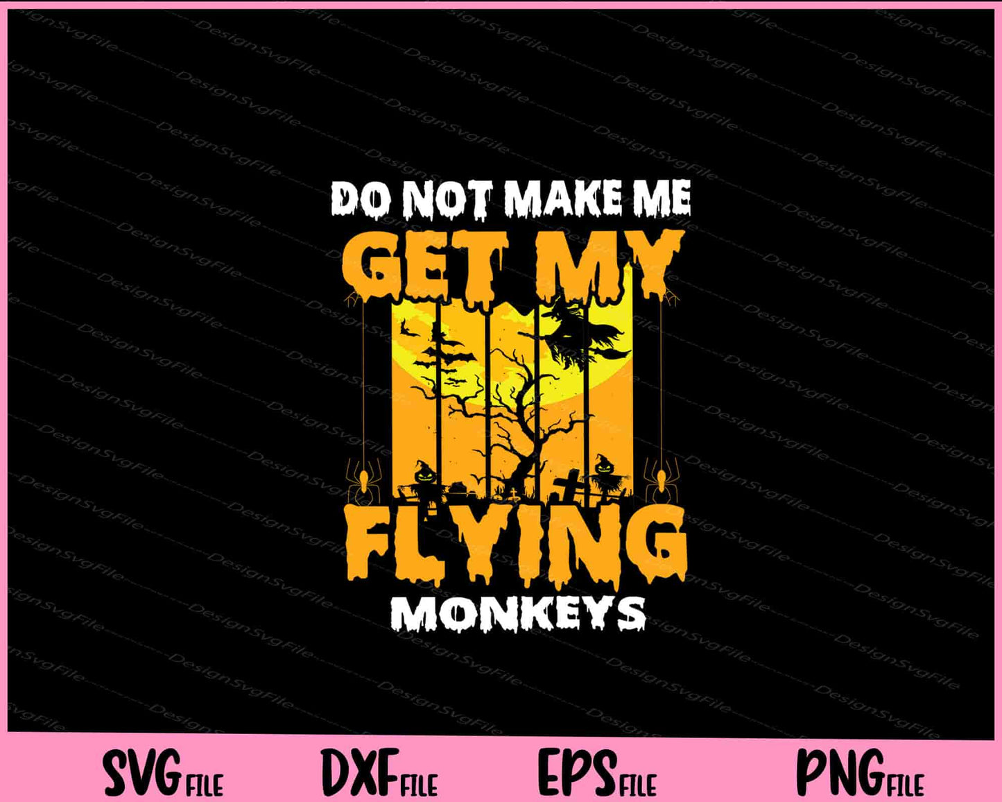 Do not make me get my flying monkeys Halloween Svg Cutting Printable Files  - Premium Cutting Files in SVG, PNG & EPS Formats - Premium SVG Cutting Files for Crafts