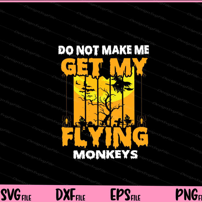 Do not make me get my flying monkeys Halloween Svg Cutting Printable Files  - Premium Cutting Files in SVG, PNG & EPS Formats - Premium SVG Cutting Files for Crafts