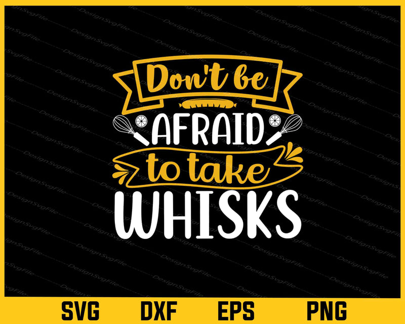 Don't Be Afraid To Take Whisks Svg Cutting Printable File