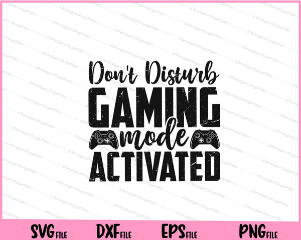 Don't Disturb Gaming Mode Activated Svg Cutting Printable Files