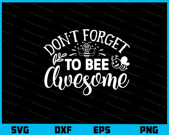 Don't Forget to Bee Awesome Svg Cutting Printable File  - Premium Cutting Files in SVG, PNG & EPS Formats - Premium SVG Cutting Files for Crafts
