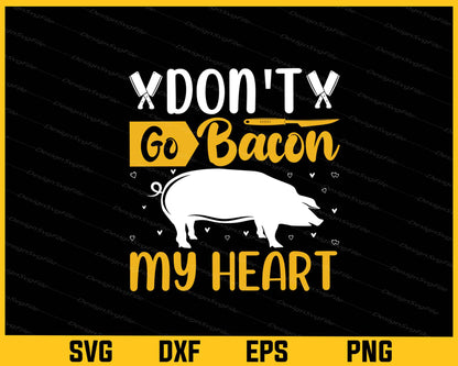 Don't Go Bacon My Heart Svg Cutting Printable File  - Premium Cutting Files in SVG, PNG & EPS Formats - Premium SVG Cutting Files for Crafts