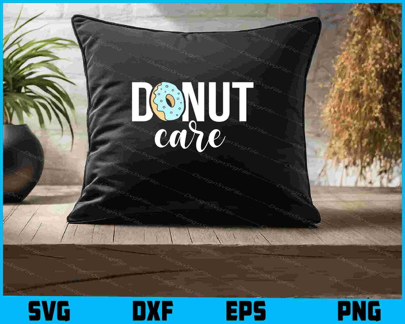 Donut Care SVG, Donut T-Shirt