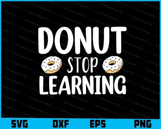 Donut Stop Learning SVG, Donut Tshirt Designs