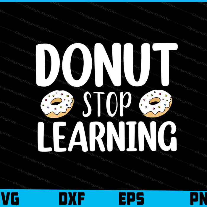Donut Stop Learning SVG, Donut Tshirt Designs