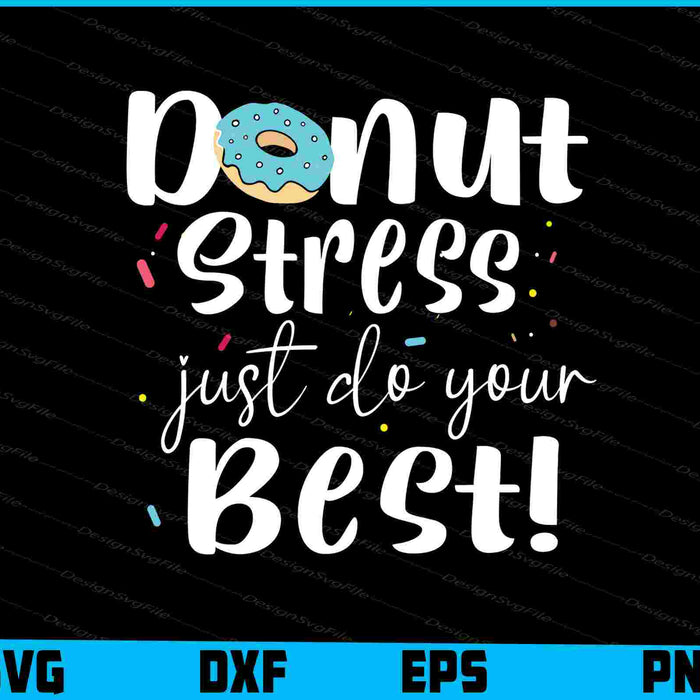 Donut Stress Just Do Your Best! SVG, Donut T-Shirt