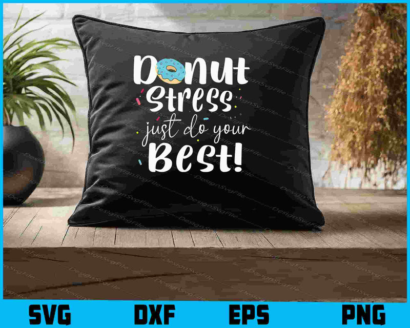 Donut Stress Just Do Your Best! SVG, Donut T-Shirt