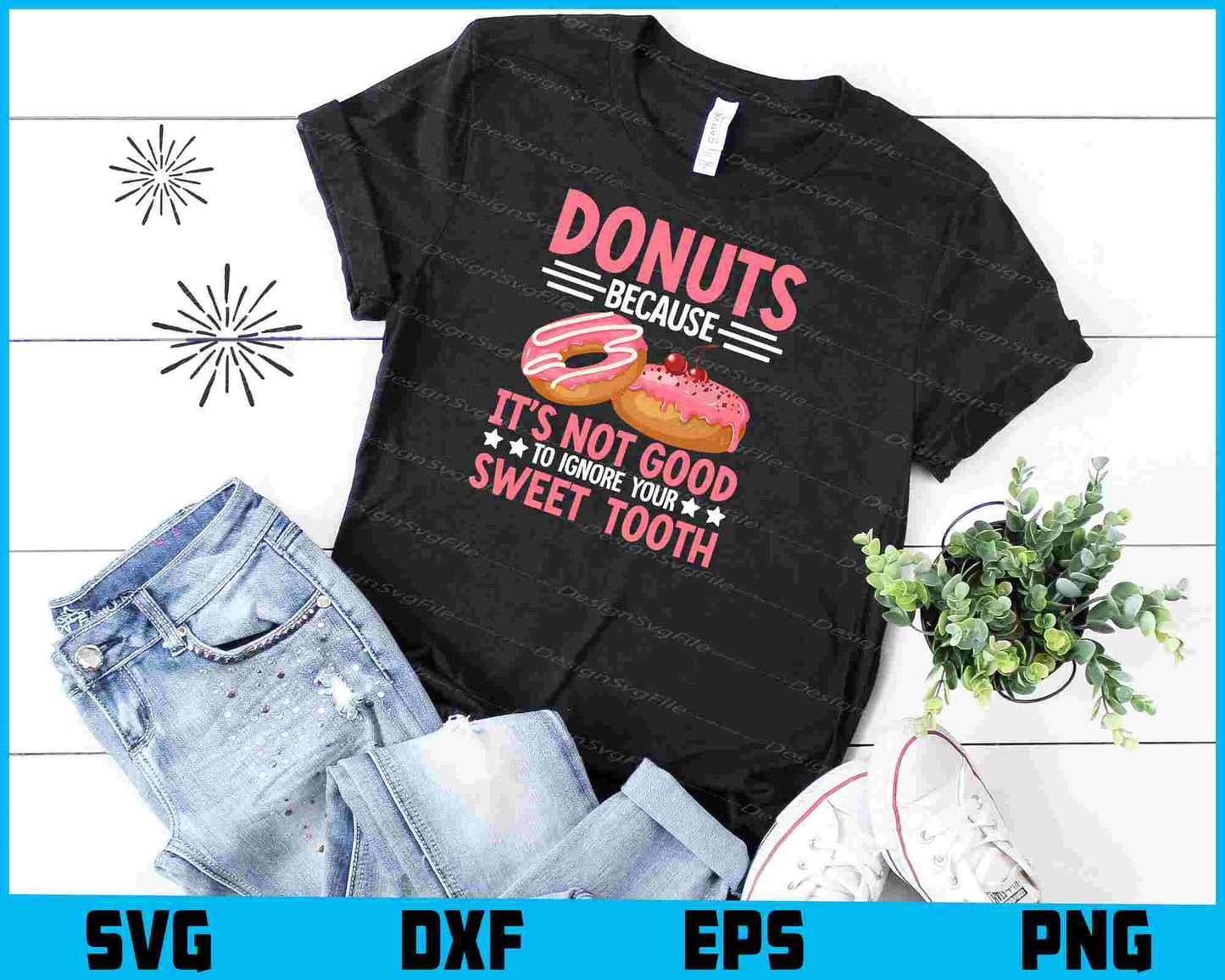 Donuts Because It’s Not Good To Ignore Your Sweet Tooth SVG