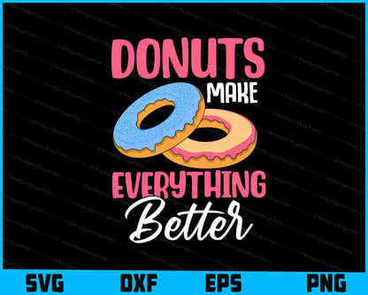 Donuts Make Everything Better SVG