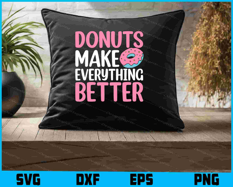 Donuts Make Everything Better SVG