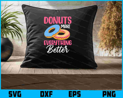 Donuts Make Everything Better SVG