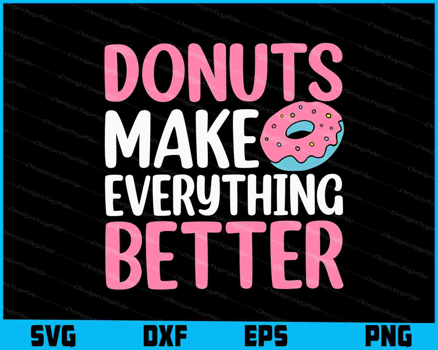 Donuts Make Everything Better SVG