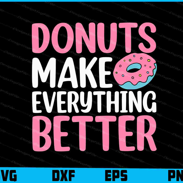 Donuts Make Everything Better SVG