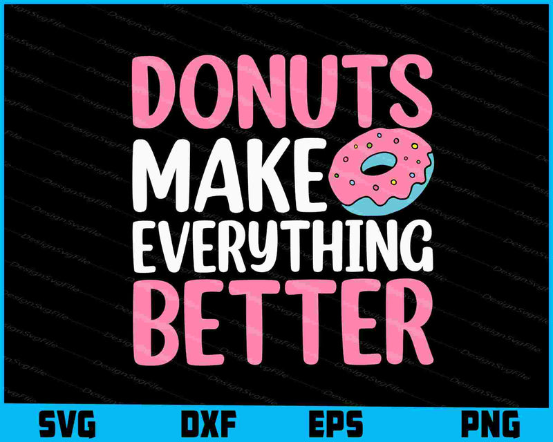 Donuts Make Everything Better SVG