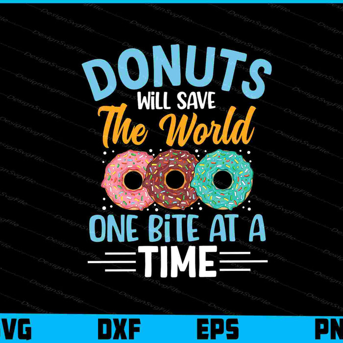 Donuts Will Save The World One Bite At A Time SVG