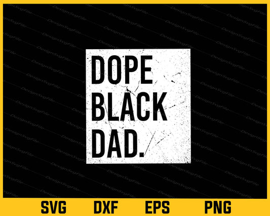 Dope Black Dad Black Fathers Svg Cutting Printable File  - Premium Cutting Files in SVG, PNG & EPS Formats - Premium SVG Cutting Files for Crafts