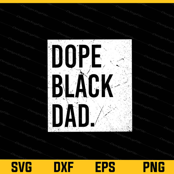 Dope Black Dad Black Fathers Svg Cutting Printable File  - Premium Cutting Files in SVG, PNG & EPS Formats - Premium SVG Cutting Files for Crafts