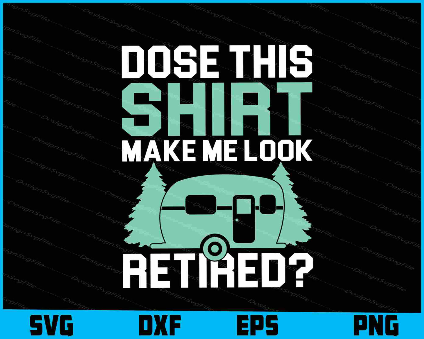 Dose This Shirt Make Me Look Retired SVG PNG Printable File  - Premium Cutting Files in SVG, PNG & EPS Formats - Premium SVG Cutting Files for Crafts