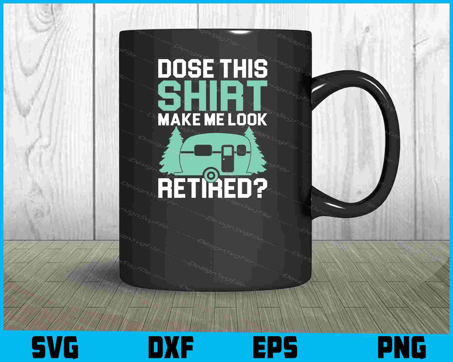 Dose This Shirt Make Me Look Retired SVG PNG Printable File  - Premium Cutting Files in SVG, PNG & EPS Formats - Premium SVG Cutting Files for Crafts